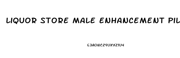 Liquor Store Male Enhancement Pills