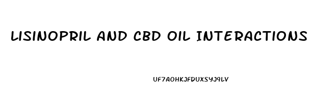 Lisinopril And Cbd Oil Interactions