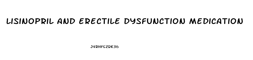 Lisinopril And Erectile Dysfunction Medication