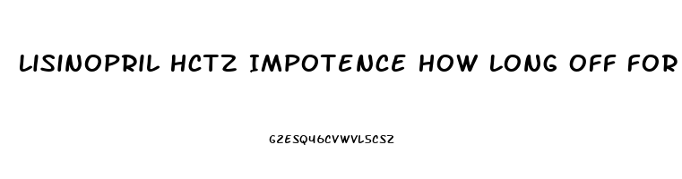 Lisinopril Hctz Impotence How Long Off For Errection