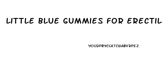 Little Blue Gummies For Erectile Dysfunction