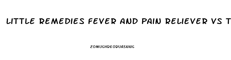 Little Remedies Fever And Pain Reliever Vs Tylenol