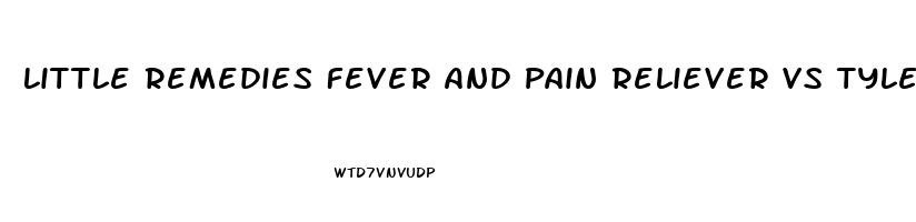 Little Remedies Fever And Pain Reliever Vs Tylenol