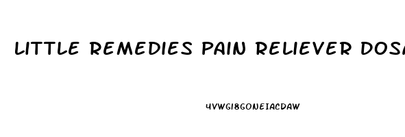 Little Remedies Pain Reliever Dosage