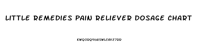 Little Remedies Pain Reliever Dosage Chart