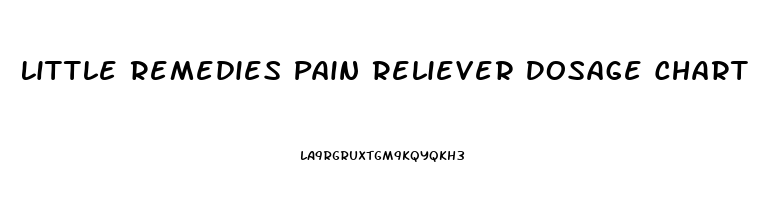 Little Remedies Pain Reliever Dosage Chart