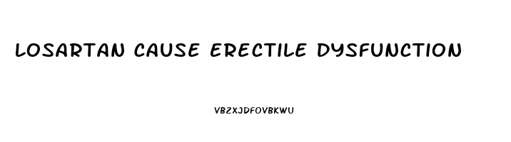 Losartan Cause Erectile Dysfunction