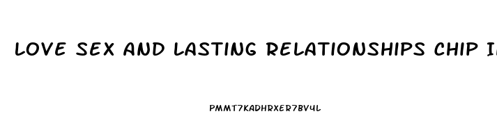 Love Sex And Lasting Relationships Chip Ingram