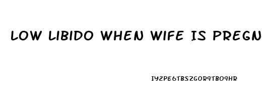 Low Libido When Wife Is Pregnant