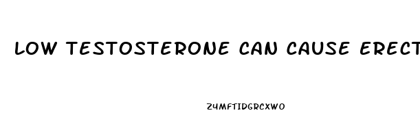 Low Testosterone Can Cause Erectile Dysfunction