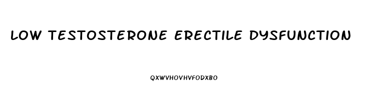 Low Testosterone Erectile Dysfunction