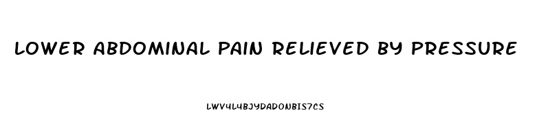 Lower Abdominal Pain Relieved By Pressure