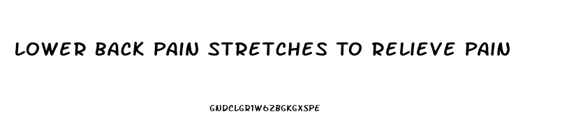 Lower Back Pain Stretches To Relieve Pain