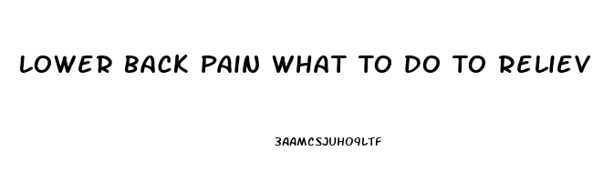 Lower Back Pain What To Do To Relieve The Pain