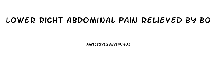 Lower Right Abdominal Pain Relieved By Bowel Movement