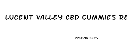 Lucent Valley Cbd Gummies Review