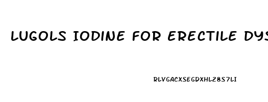 Lugols Iodine For Erectile Dysfunction