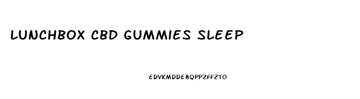 Lunchbox Cbd Gummies Sleep