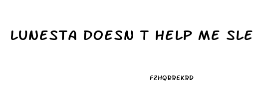 Lunesta Doesn T Help Me Sleep