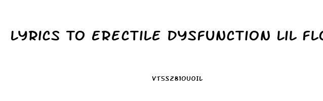 Lyrics To Erectile Dysfunction Lil Float