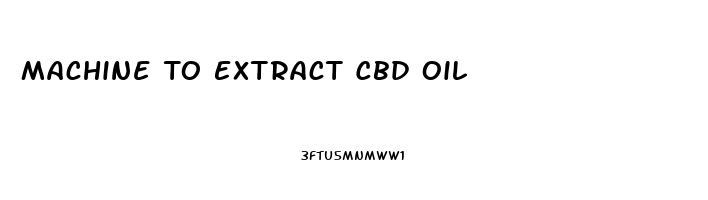 Machine To Extract Cbd Oil