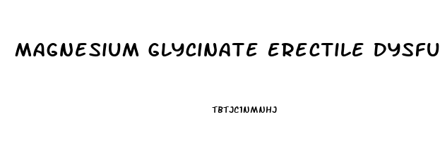 Magnesium Glycinate Erectile Dysfunction