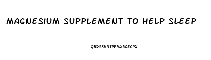 Magnesium Supplement To Help Sleep