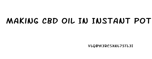 Making Cbd Oil In Instant Pot