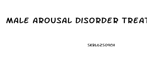 Male Arousal Disorder Treatment