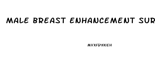 Male Breast Enhancement Surgery