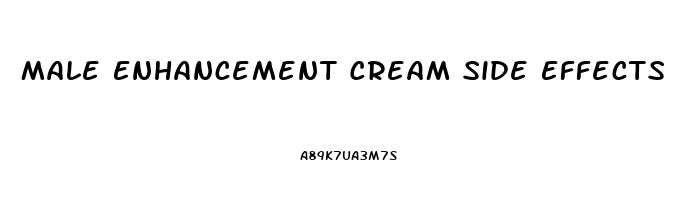 Male Enhancement Cream Side Effects