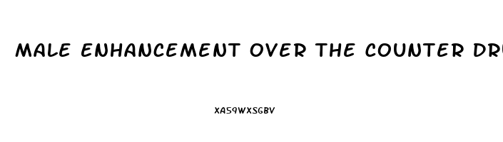 Male Enhancement Over The Counter Drugs