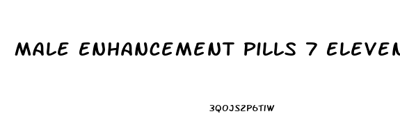 Male Enhancement Pills 7 Eleven