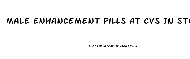 Male Enhancement Pills At Cvs In Store