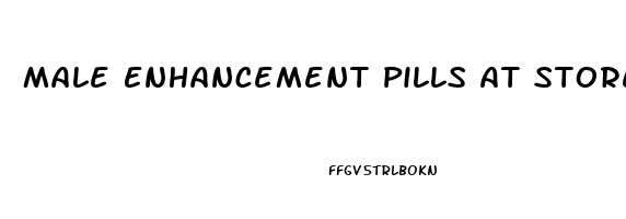 Male Enhancement Pills At Stores