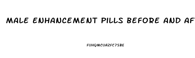 Male Enhancement Pills Before And After Photos