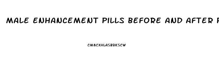 Male Enhancement Pills Before And After Pictures