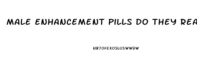 Male Enhancement Pills Do They Really Work