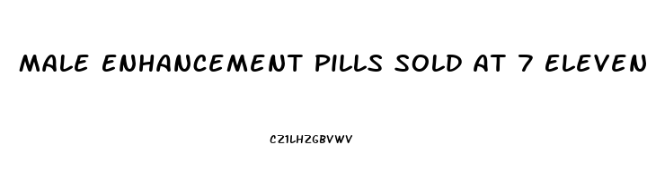 Male Enhancement Pills Sold At 7 Eleven