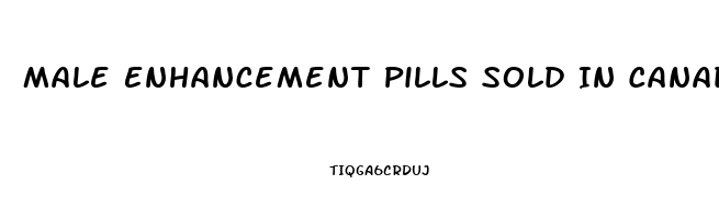 Male Enhancement Pills Sold In Canada