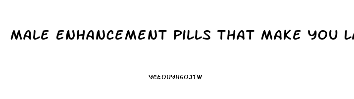 Male Enhancement Pills That Make You Last Longer