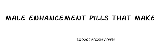 Male Enhancement Pills That Make You Last Longer