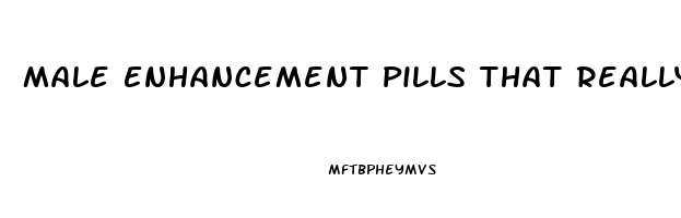 Male Enhancement Pills That Really Work