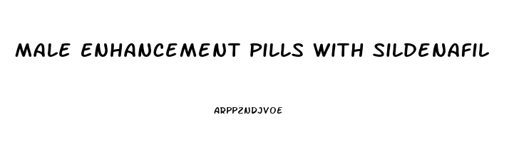 Male Enhancement Pills With Sildenafil