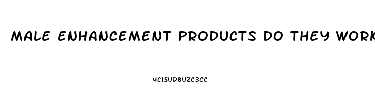 Male Enhancement Products Do They Work