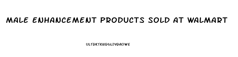 Male Enhancement Products Sold At Walmart