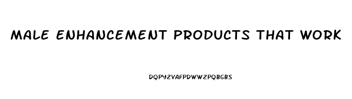 Male Enhancement Products That Work