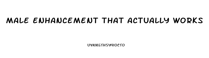 Male Enhancement That Actually Works