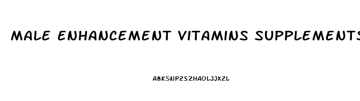 Male Enhancement Vitamins Supplements