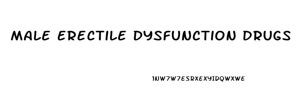 Male Erectile Dysfunction Drugs